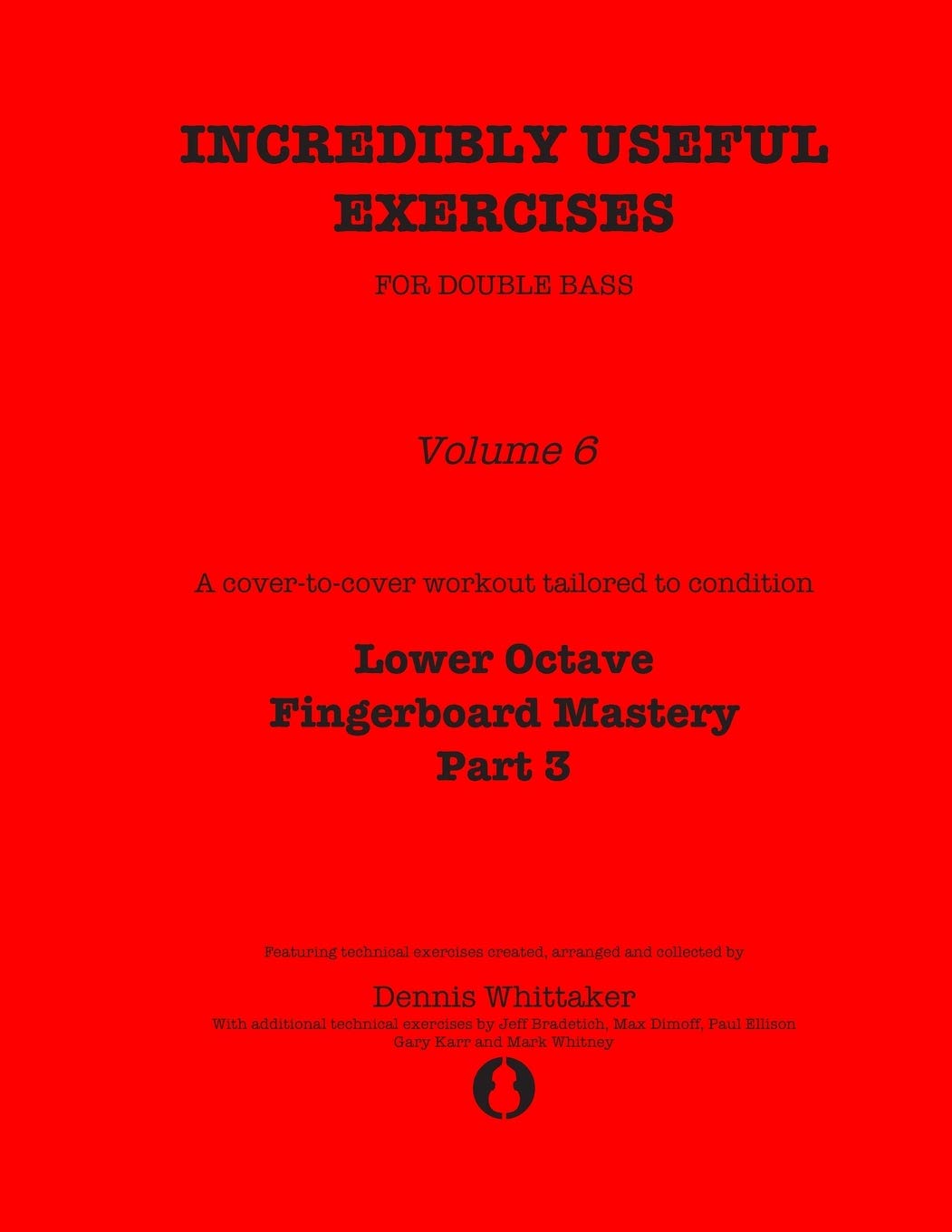Incredibly Useful Exercises for Double Bass: Volume 6 - Lower Octave Fingerboard Mastery Part 3